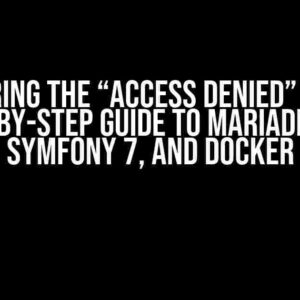 Conquering the “Access Denied” Beast: A Step-by-Step Guide to MariaDB, SSL, Symfony 7, and Docker