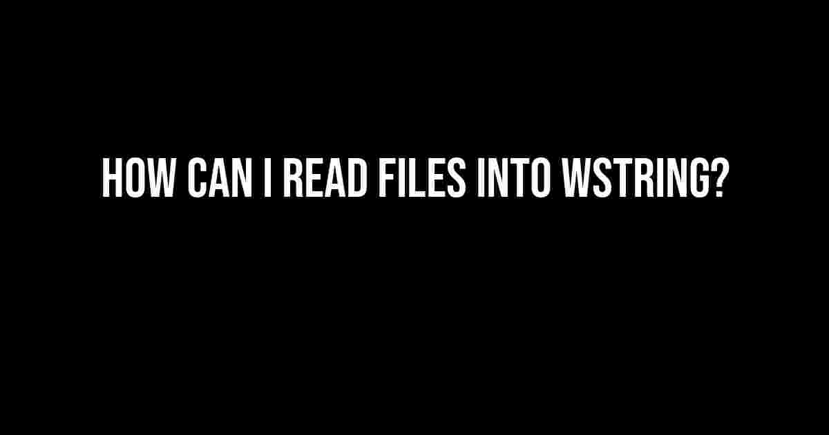 How Can I Read Files into wstring?