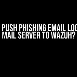 How to Push Phishing Email Logs from Mail Server to Wazuh?