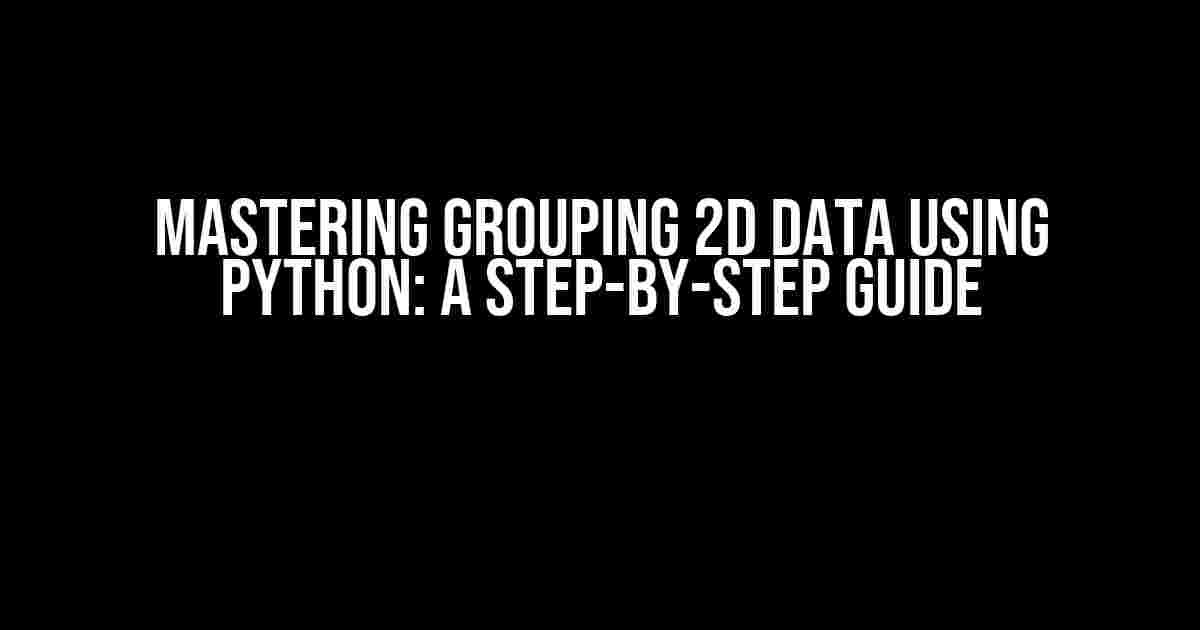 Mastering Grouping 2D Data using Python: A Step-by-Step Guide