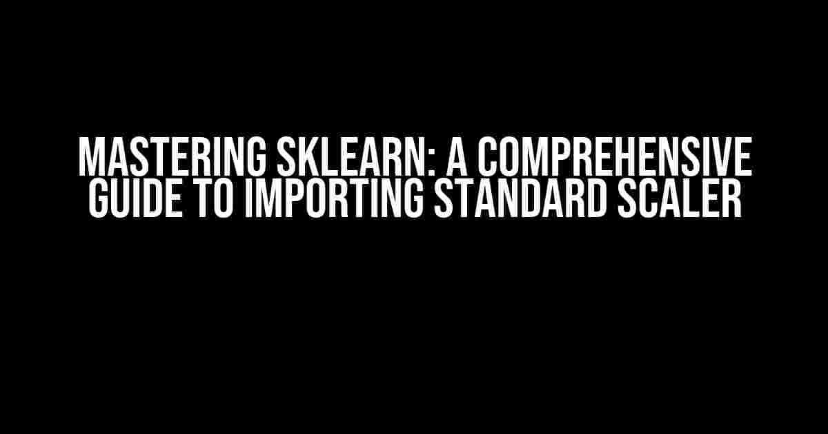 Mastering sklearn: A Comprehensive Guide to Importing Standard Scaler