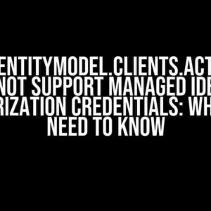 Microsoft.IdentityModel.Clients.ActiveDirectory Does Not Support Managed Identity Authorization Credentials: What You Need to Know