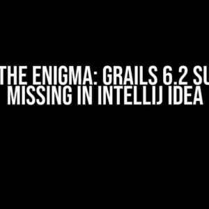 Solving the Enigma: Grails 6.2 Support is Missing in IntelliJ IDEA