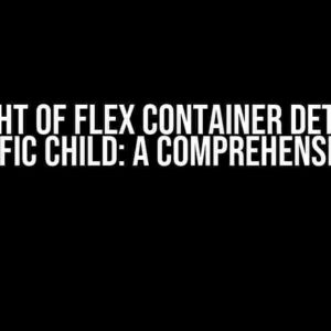 The Height of Flex Container Determined by Specific Child: A Comprehensive Guide