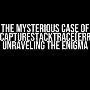 The Mysterious Case of Error.captureStackTrace(err, this): Unraveling the Enigma