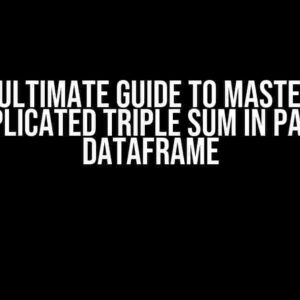 The Ultimate Guide to Mastering Complicated Triple Sum in Pandas Dataframe