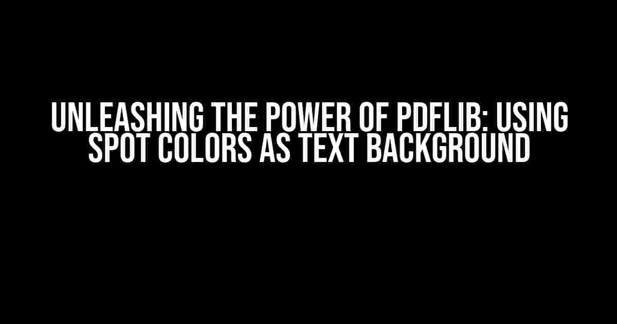 Unleashing the Power of PDFlib: Using Spot Colors as Text Background